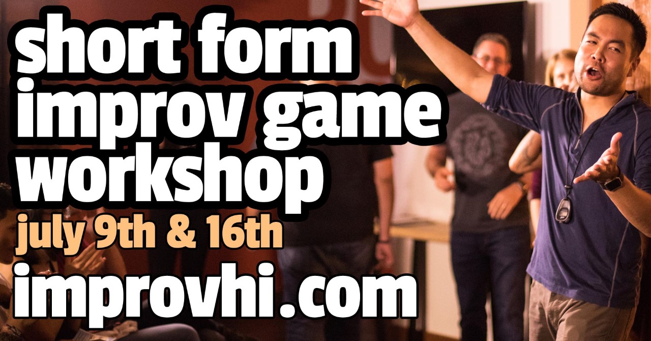 Short Form Improv Game Workshop 2019 07 09 Improvhi